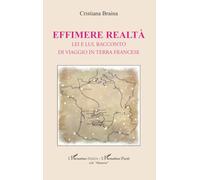 Effimere realtà: Lei e lui, racconto di viaggio in terra francese (Harmattan Italia)