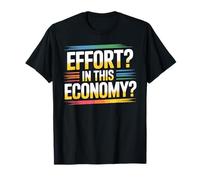 Effort In This Economy Chistes Relacionados con la energía - Camiseta