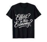 Effort In This Economy Energy Relatable Jokes - Camiseta