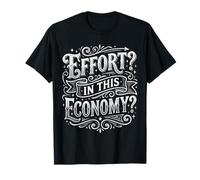 Effort In This Economy Energy Relatable Jokes - Camiseta