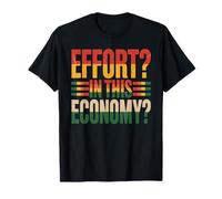 Effort In This Economy Energy Relatable Jokes - Camiseta