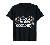 Effort In This Economy Energy Relatable Jokes |- Camiseta