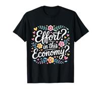 Effort In This Economy Energy Relatable Jokes - Camiseta