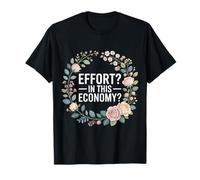Effort In This Economy Energy Relatable Jokes |- Camiseta