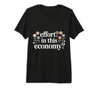 Effort In This Economy Energy Relatable Jokes |- Camiseta Premium