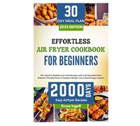 Effortless Air Fryer Cookbook for Beginners: 100+ Quick & Healthy Low-Carb Recipes with a 30-Day Meal Plan | Diabetic-Friendly Meals to Support Weight Loss & Blood Sugar Control