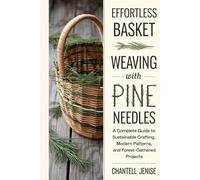 Effortless Basket Weaving with Pine Needles: A Complete Guide to Sustainable Crafting, Modern Patterns, and Forest-Gathered Projects