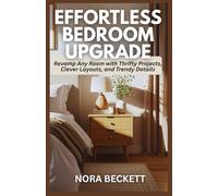Effortless Bedroom Upgrade: Revamp Any Room with Thrifty Projects, Clever Layouts, and Trendy Details