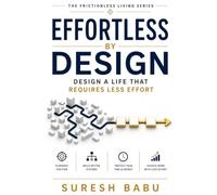 Effortless by Design: Design a Life That Requires Less Effort (The Frictionless Living Series)