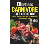 Effortless Carnivore Diet Cookbook: Fuel Your Body with Simple, Meat-Based Recipes for Strength and Vital Health