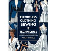 Effortless Clothing Sewing Techniques: A Detailed Book on Sewing Patterns and Stitching Methods for Professional Results