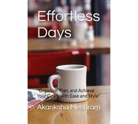 Effortless Days: "Organize, Plan, and Achieve Your Goals with Ease and Style"