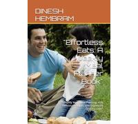 "Effortless Eats: A Weekly Meal Planner Book": "Simplify Your Meal Planning with Delicious Recipes and Organized Grocery Lists"