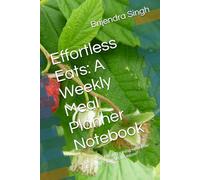 Effortless Eats: A Weekly Meal Planner Notebook: Simplify Your Meal Planning with This Stylish and Practical Organizer"