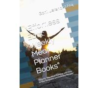 "Effortless Eats: Weekly Meal Planner Books": "Simplify Your Meal Planning with Easy-to-Use Templates and Delicious Recipes"