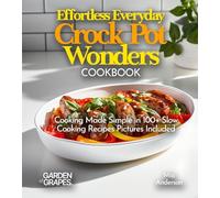 Effortless Everyday Crock Pot Wonders Cookbook: Cooking Made Simple in 100+ Slow Cooking Recipes Featuring Dishes from, Hearty Beef Stew, Pictures Included (Slow Cook Collections)