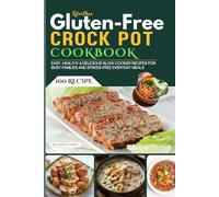 Effortless Gluten-Free Crock Pot Cookbook: 100 Easy, Healthy & Delicious Slow Cooker Recipes for Busy Families and Stress-Free Everyday Meals