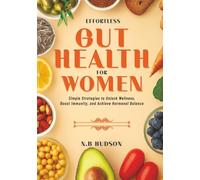 Effortless Gut Health for Women: Simple Strategies to Unlock Wellness, Boost Immunity, and Achieve Hormonal Balance