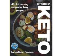 Effortless Keto: 40+ Fat-Burning Recipes For Busy People-Simple Meals for Serious Results