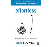 Effortless: Make It Easier to Do What Matters Most: The Instant New York Times Bestseller