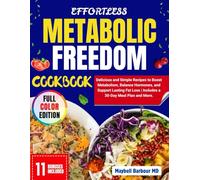 EFFORTLESS METABOLIC FREEDOM COOKBOOK: Delicious and Simple Recipes to Boost Metabolism, Balance Hormones, and Support Lasting Fat Loss | Includes a 30-Day Meal Plan and More.