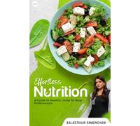Effortless Nutrition: A Guide to Healthy Living for Busy Professionals