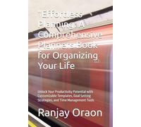 "Effortless Planning: A Comprehensive Planners Book for Organizing Your Life: Unlock Your Productivity Potential with Customizable Templates, Goal Setting Strategies, and Time Management Tools