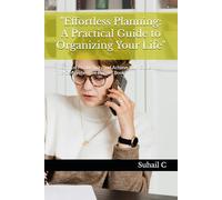 "Effortless Planning: A Practical Guide to Organizing Your Life": "Maximize Productivity and Achieve Your Goals with This Comprehensive Planner Book"