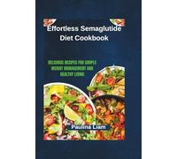 Effortless Semaglutide Diet Cookbook: Delicious Recipes for Simple Weight Management