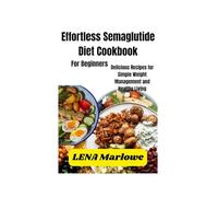 Effortless Semaglutide Diet Cookbook: Delicious Recipes for Simple Weight Management and Healthy Living
