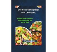 Effortless Semaglutide Diet Cookbook: Delicious Recipes for Simple Weight Management and Healthy Living