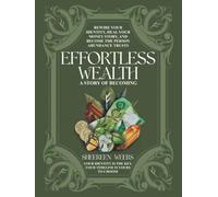 EFFORTLESS WEALTH A STORY OF BECOMING: REWIRE YOUR IDENTITY, HEAL YOUR MONEY STORY, AND BECOME THE PERSON ABUNDANCE TRUSTS