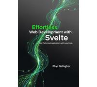 Effortless Web Development with Svelte: Build Performant Applications with Less Code