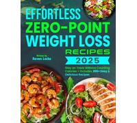 Effortless Zero-Point Weight Loss Recipes 2025: Stay on Track Without Counting Calories - Includes 200+ Easy & Delicious Recipes