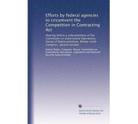 Efforts by federal agencies to circumvent the Competition in Contracting Act: Hearing before a subcommittee of the Committee on Government Operations, ... Ninety-ninth Congress, second session
