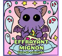 Effrayant Mignon livre de coloriage: Moments effrayants des créatures mignonnes et confortables pour s'amuser et se détendre