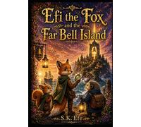 Efi the Fox and the Far Bell Island: A Magical Island Adventure About Courage, Friendship, and Finding Your Own Voice (Efi the Fox Adventures)