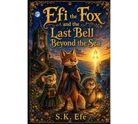 Efi the Fox and the Last Bell Beyond the Sea: A Magical Animal Adventure About Courage, Friendship, and Letting Go (Efi the Fox Adventures)