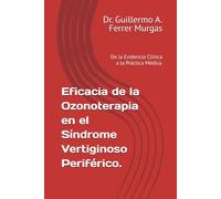 Eficacia de la Ozonoterapia en el Síndrome Vertiginoso Periférico.: De la Evidencia Clínica a la Práctica Médica. (CIENCIA, PRÁCTICA Y EXPERIENCIA ... de Acupuntura Clínica Volumen I, II y III)