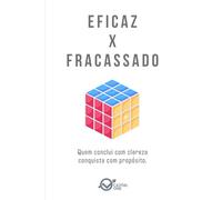 EFICAZ x FRACASSADO: Quem conclui com clareza conquista com propósito. (Dualidades do Caráter Empresarial: Arquétipos da Alta performance e Binários de Perfil)
