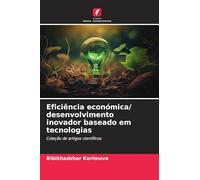 Eficiência económica/ desenvolvimento inovador baseado em tecnologias: Coleção de artigos científicos