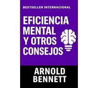Eficiencia Mental y Otros Consejos para Hombres y Mujeres (Conducta de la Vida y Desarrollo Personal)