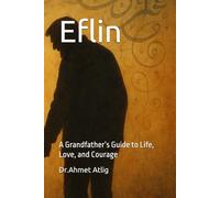 Eflin: A Grandfather’s Guide to Life, Love, and Courage
