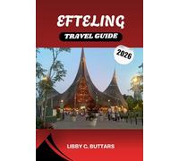 EFTELING TRAVEL GUIDE 2026: A Complete Traveler’s Companion to Europe’s Most Magical Theme Park