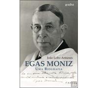 Egas Moniz - Uma Biografia