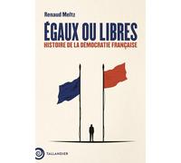 Egaux ou libres: Histoire de la démocratie française