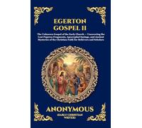 Egerton Gospel II: The Unknown Gospel of the Early Church - Uncovering the Lost Papyrus Fragments, Apocryphal Sayings, and Ancient Mysteries of the ... 135 (Library of Alexandria - Esoteric)