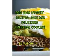 Egg and Veggie Recipes: Easy and Delicious Everyday Cooking: Wholesome, Quick, and Tasty Dishes with Everyday Ingredients