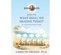 EGG-RO-BOTS Book Five: What Shall We Imagine Today? (EGG-RO-BOTS Adventure Picture Books)