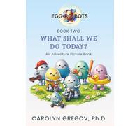 EGG-RO-BOTS Book Two: What Shall We Do Today?: An Adventure Picture Book (EGG-RO-BOTS Adventure Picture Books)
